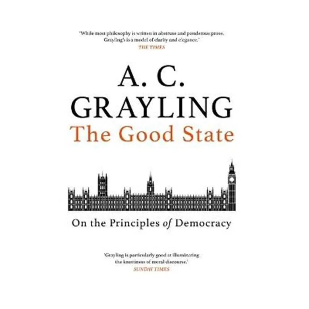 The Good State: On the Principles of Democracy (Paperback) - A. C. Grayling